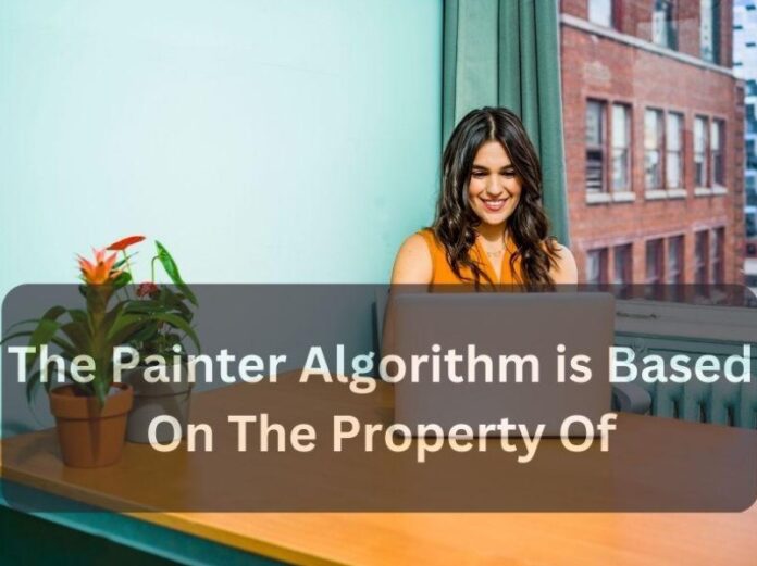 the painter algorithm is based on the property of