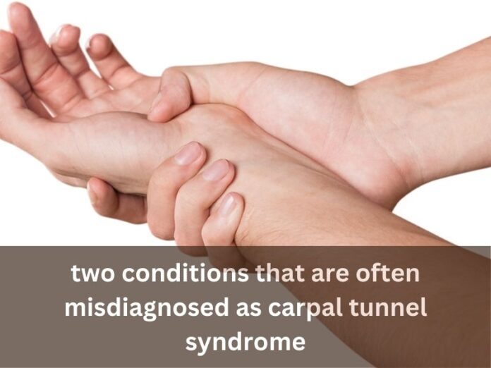 two conditions that are often misdiagnosed as carpal tunnel syndrome