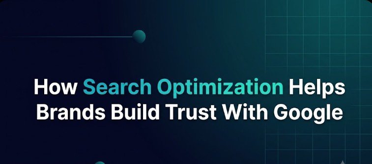 How Search Optimization Helps Brands Build Trust With Google